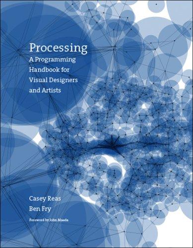 The front cover of the first edition of Casey Reas and Ben Fry's Processing: A Programming Handbook for Visual Designers and Artists (MIT Press, 2007), with a foreword by John Maeda.