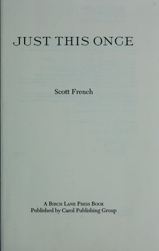 The title page of the 1993 first edition of Just This Once, reading 'Just This Once / Scott French / A Birch Lane Press Book, Published by Carol Publishing Group'. This is the title page, not the dust jacket.