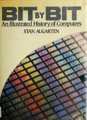 The dust jacket of Stan Augarten's Bit by Bit: An Illustrated History of Computers, the first of the 1984 publications this record lists.