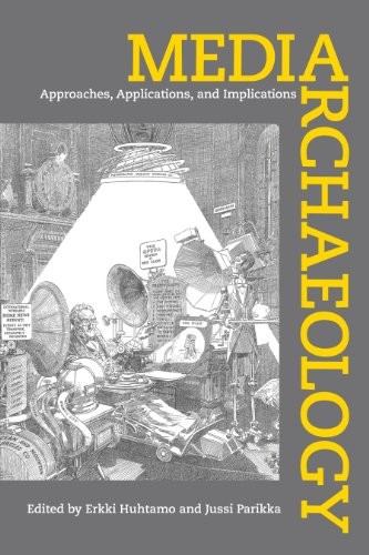 The cover of Media Archaeology: Approaches, Applications, and Implications, edited by Erkki Huhtamo and Jussi Parikka (University of California Press, 2011), its title in yellow over an antique engraving of a cluttered inventor's workshop of speaking machines and horns.