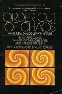 Order Out of Chaos: Man’s New Dialogue with Nature by Ilya Prigogine and Isabelle Stengers