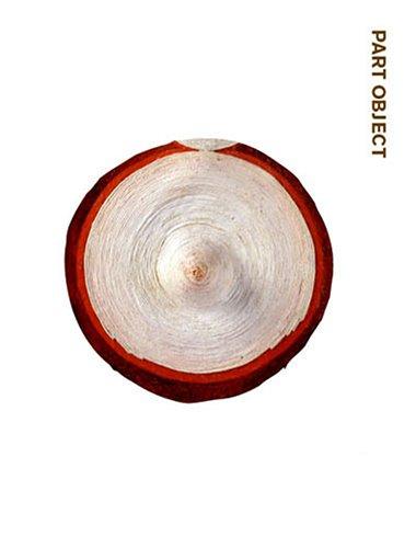 The cover of the exhibition catalogue for Part Object Part Sculpture, Helen Molesworth's 2005 exhibition at the Wexner Center for the Arts.