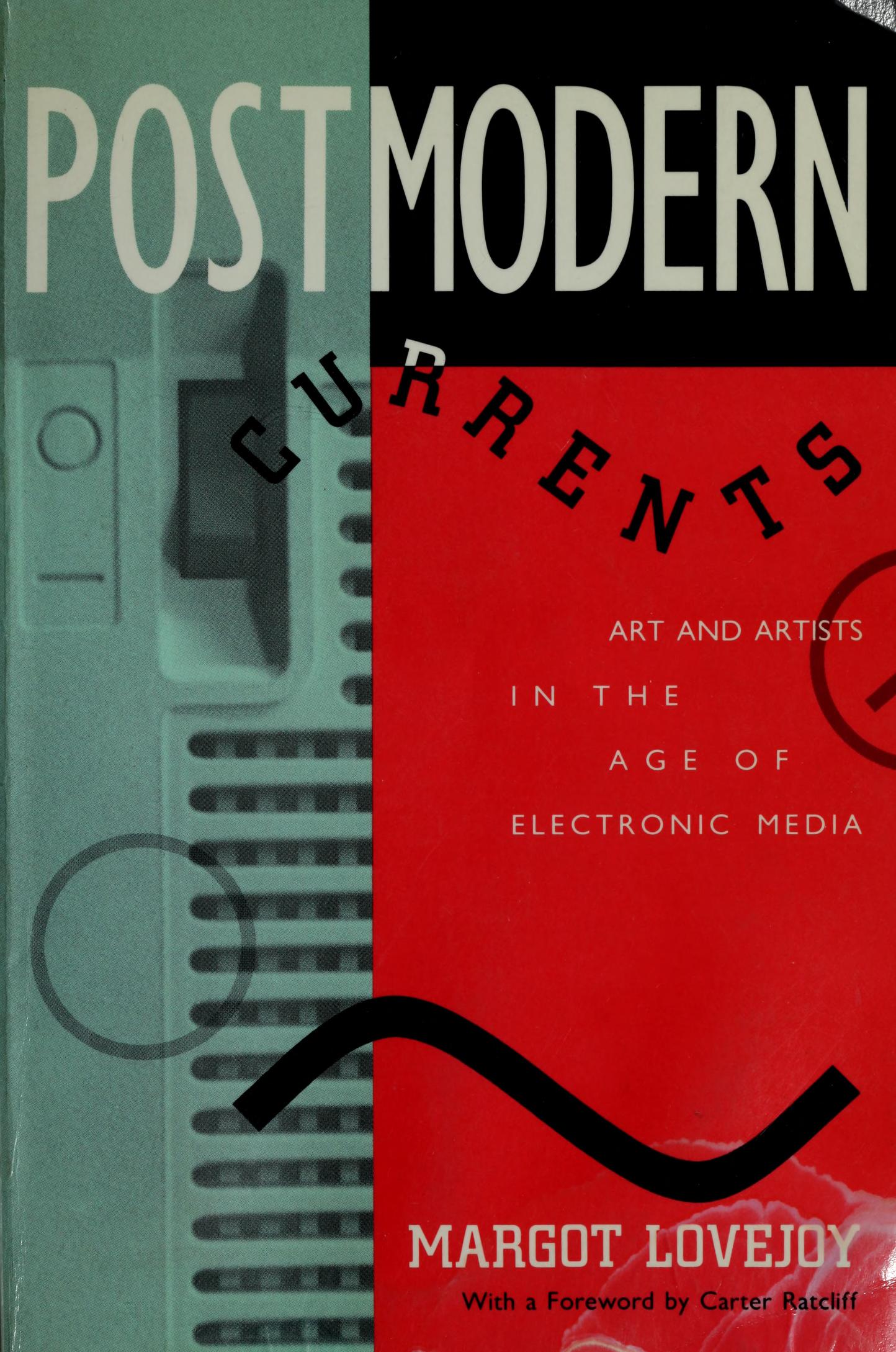 The front cover of Margot Lovejoy's Postmodern Currents: Art and Artists in the Age of Electronic Media, its title split across a mint-green ghosted computer casing and a red field, with a foreword credit to Carter Ratcliff.