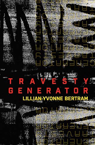 The cover of Lillian-Yvonne Bertram's poetry collection Travesty Generator, with the title in red over a black ground of smeared, half-legible yellow type.